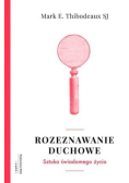 Rozeznawanie duchowe Sztuka świadomego życia