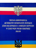 Nieznana korespondencja Arcybiskupów metropolitów lwowskich Józefa Bilczewskiego z Andrzejem Szeptyckim w czasie wojny Polsko Ukraińskiej 1918-1919