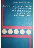 Maszyny i urządzenia do przeróbki mechanicznej surowców mineralnych