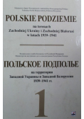 Polskie podziemie na terenach Zachodniej Ukrainy i Zachodniej Białorusi  Tom 1