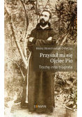 Przyśnił mi się Ojciec Pio Trochę inna biografia