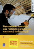 Wykonywanie remontów oraz rozbiórki murowanych konstrukcji budowlanych Podręcznik do nauki zawodu Kwalifikacja B.18.4