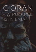 Cioran  w pułapce istnienia