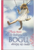 Kiedy kobieta ufa Bogu dzieją się cuda