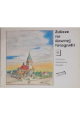 Zabrze na dawnej fotografii Tom 4