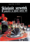 Składanie serwetek. 80 pomysłów na pięknie nakryty stół