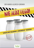 Nie jedz tego Szkodliwe składniki zdrowego jedzenia