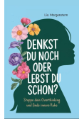 Denkst du noch, oder lebst du schon?