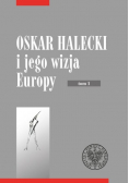 Oskar Halecki i jego wizja Europy Tom 1