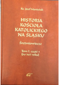 Historia kościoła katolickiego na śląsku Tom I Część I