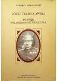 Józef Tuliszkowski Pionier polskiego pożarnictwa