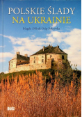 Polskie ślady na Ukrainie Przewodnik
