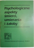 Psychologiczne aspekty śmierci umierania i żałoby