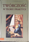 Twórczość w teorii i praktyce