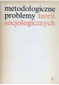 Metodologiczne problemy teorii socjologicznych