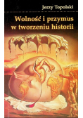 Wolność i przymus w tworzeniu historii