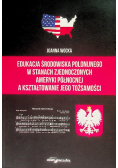 Edukacja środowiska polonijnego w Stanach Zjednoczonych Ameryki Północnej a kształtowanie jego tożsamości