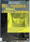 My rodzice dzieci z dworca centralnego