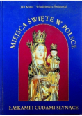 Miejsca święte w Polsce łaskami i cudami słynące Tom II
