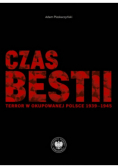 Czas bestii. Terror w okupowanej Polsce 1939-1945