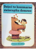 Dzieci to koszmarne zwierzątka domowe