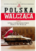 Polska walcząca Tom 7 Unia i Stronnictwo Pracy w Walce