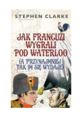 Jak Francuzi wygrali pod Waterloo