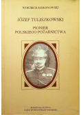 Józef Tuliszkowski Pionier polskiego pożarnictwa