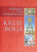 Krew Boga. Największe cuda Eucharystyczne