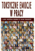 Toksyczne emocje w pracy i jak można sobie z nimi radzić