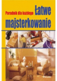 Poradnik dla każdego Łatwe majsterkowanie