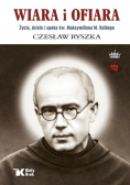 Wiara i ofiara Życie dzieło i epoka św Maksymiliana M Kolbego