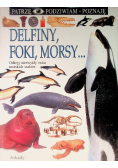 Patrzę podziwiam poznaję Delfiny foki morsy
