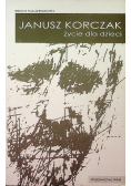 Janusz Korczak Życie dla dzieci
