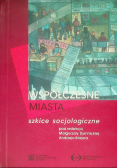 Współczesne miasta Szkice socjologiczne