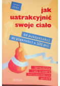 Jak uatrakcyjnić swoje ciało. Od puszystości do piękności w 100 dni