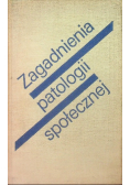 Zagadnienia patologii społecznej