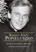 Ksiądz Jerzy Popiełuszko Wiara, nadzieja, miłość