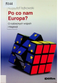 Po co nam Europa O rozbieżnych wizjach integracji