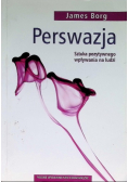 Perswazja Sztuka pozytywnego wpływania na ludzi