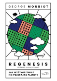 Regenesis Jak wyżywić świat nie pożerając planety