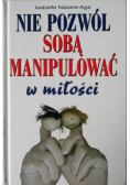 Nie pozwól sobą manipulować w miłości