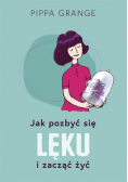 Jak pozbyć się lęku i zacząć żyć
