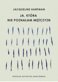 Ja, która nie poznałam mężczyzn