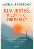 Kim jesteś, kiedy nikt nie patrzy
