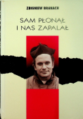 Sam płonął i nas zapalał