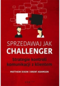 Sprzedawaj jak Challenger Strategie kontroli komunikacji z klientem