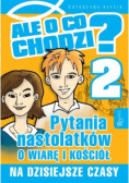Ale o co chodzi 2 Pytania nastolatków o wiarę i kościół