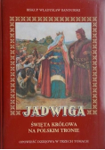 Jadwiga święta królowa na polskim tronie Tom 1 do 3