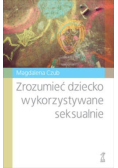 Zrozumieć dziecko wykorzystywane seksualnie
